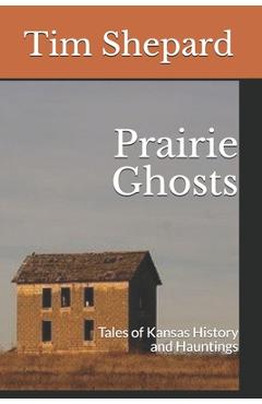 Coperta cărții 'Prairie Ghosts: Tales of Kansas History and Hauntings - Tim Shepard'