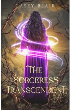 The Sorceress Transcendent - Casey Blair