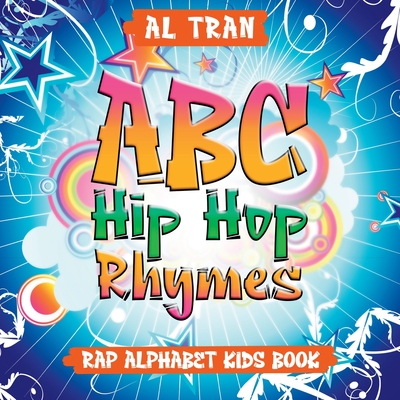 ABC Hip Hop Rhymes: Rap Alphabet Kids Book - Al Tran