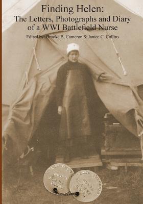 Finding Helen: The Letters, Photographs and Diary of a WWI Battlefield Nurse - Janice C. Collins