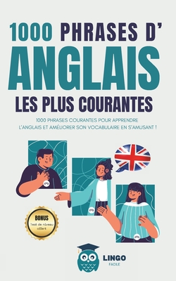 1000 phrases d' ANGLAIS les plus courantes: 1000 PHRASES COURANTES pour apprendre l'ANGLAIS et améliorer son vocabulaire en s'amusant ! - Lingo Facile