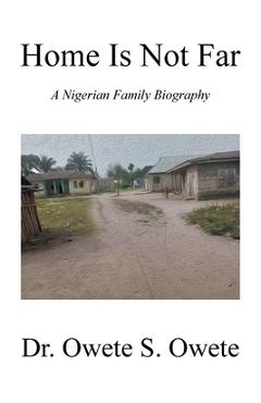 Poza produsului Home Is Not Far: A Nigerian Family Biography - Owete S. Owete