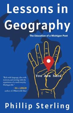 Poza produsului Lessons in Geography: The Education of a Michigan Poet - Phillip Sterling