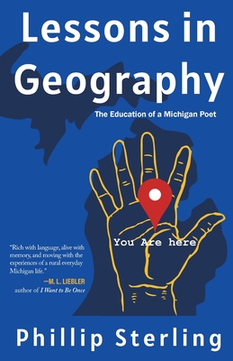 Lessons in Geography: The Education of a Michigan Poet - Phillip Sterling