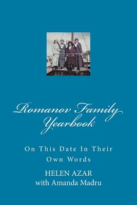 Romanov Family Yearbook: On this date in their own words - Amanda Madru