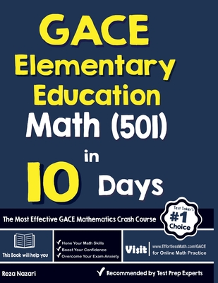 GACE Elementary Education Math (501) in 10 Days: The Most Effective GACE Math Crash Course - Reza Nazari