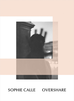 Sophie Calle: Overshare - Sophie Calle
