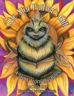 The Star Father's Gift: A Story from the Bees - Rachel Solt