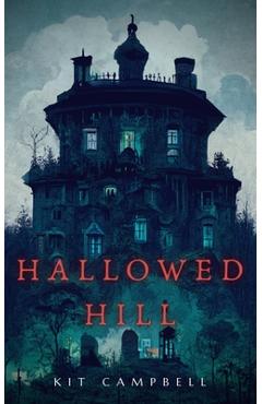 Coperta cărții 'Hallowed Hill: A Gothic Mystery - Kit Campbell'