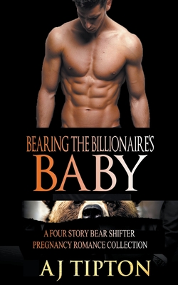 Bearing the Billionaire's Baby: A Four Story Bear Shifter Pregnancy Romance Collection - Aj Tipton