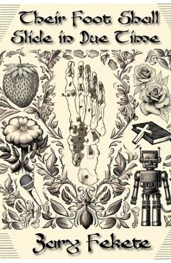 Poza produsului Their Foot Shall Slide in Due Time - Zary Fekete