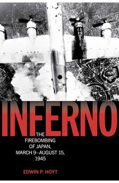 Poza produsului Inferno: The Firebombing of Japan, March 9-August 15, 1945 - Edwin P. Hoyt