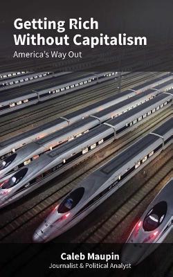 Getting Rich Without Capitalism: America's way out - Caleb Maupin