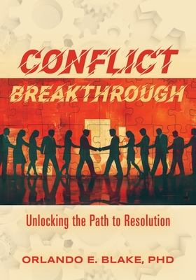 Conflict Breakthrough: Unlocking the Path to Resolution - Orlando E. Blake