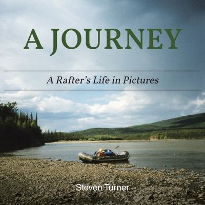 Coperta cărții 'A Journey A Rafter's Life in Pictures - Steven Turner'