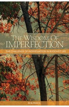 Coperta cărții 'The Wisdom of Imperfection: The Challenge of Individuation in Buddhist Life - Rob Preece'