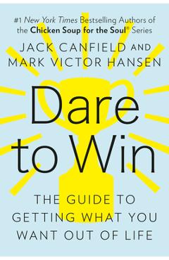 Coperta cărții 'Dare to Win: The Guide to Getting What You Want Out of Life - Jack Canfield'
