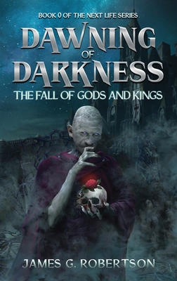 Dawning of Darkness: The Fall of Gods and Kings - James G. Robertson