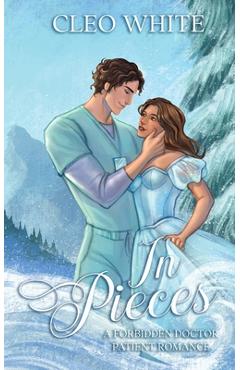 Coperta cărții 'In Pieces: A Forbidden, Age Gap, Doctor Patient Romance - Cleo White'
