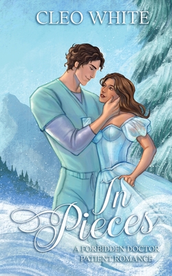 Coperta cărții 'In Pieces: A Forbidden, Age Gap, Doctor Patient Romance - Cleo White'