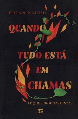 Coperta cărții 'Quando tudo está em chamas: Fé que surge das cinzas - Brian Zahnd'