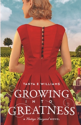 Growing Into Greatness: A Vintage Vineyard Novel - Tanya E. Williams