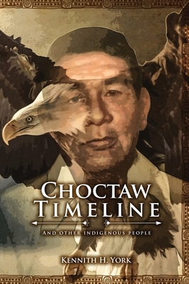 Choctaw Timeline: And Other Indigenous People - Kennith H. York