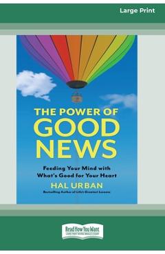 Coperta cărții 'The Power of Good News: Feeding Your Mind with What's Good for Your Heart [16 Pt Large Print Edition] - Hal Urban'
