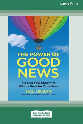 The Power of Good News: Feeding Your Mind with What's Good for Your Heart [16 Pt Large Print Edition] - Hal Urban