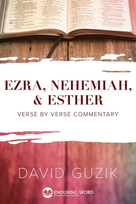Ezra, Nehemiah, & Esther: Verse by Verse Commentary - David Guzik