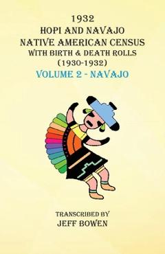 Coperta cărții '1932 Hopi and Navajo Native American Census with Birth & Death Rolls (1930-1932) Volume 2 - Navajo - Jeff Bowen'