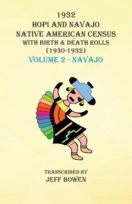 Coperta cărții '1932 Hopi and Navajo Native American Census with Birth & Death Rolls (1930-1932) Volume 2 - Navajo - Jeff Bowen'