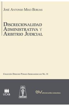Coperta cărții 'DISCRECIONALIDAD ADMINISTRATIVA Y ARBITRIO JUDICIAL. Análisis comparado de los sistemas de derecho público'