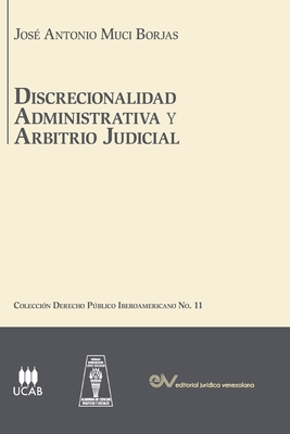 Coperta cărții 'DISCRECIONALIDAD ADMINISTRATIVA Y ARBITRIO JUDICIAL. Análisis comparado de los sistemas de derecho público'