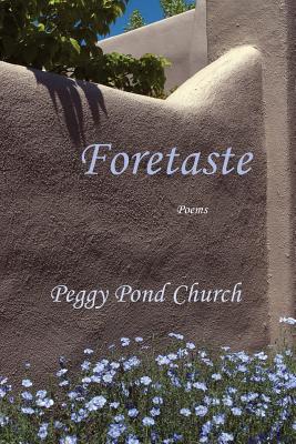 Foretaste, Poems - Peggy Pond Church