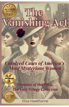Coperta cărții 'The Vanishing Act: Unsolved Cases of America's Most Mysterious Women: Shadows of the Past: The First Trilogy Collection'