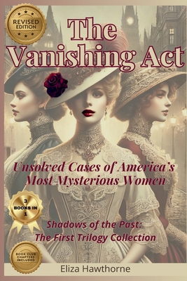 Coperta cărții 'The Vanishing Act: Unsolved Cases of America's Most Mysterious Women: Shadows of the Past: The First Trilogy Collection'