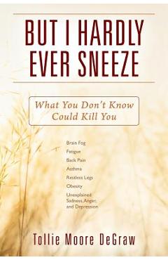 Coperta cărții 'But I Hardly Ever Sneeze: What You Don't Know Could Kill You - Tollie Moore Degraw'