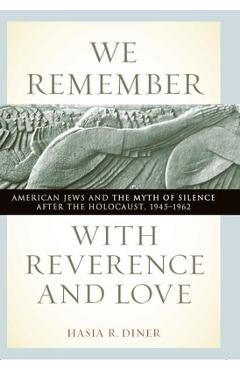 Coperta cărții 'We Remember with Reverence and Love: American Jews and the Myth of Silence After the Holocaust, 1945-1962 - Hasia R.'