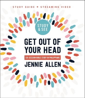 Get Out of Your Head Bible Study Guide Plus Streaming Video: Six-Session Bible Study in Philippians - Jennie Allen