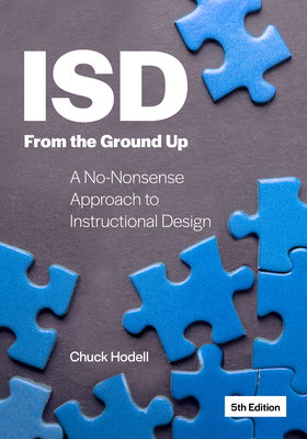 Isd from the Ground Up: A No-Nonsense Approach to Instructional Design - Chuck Hodell