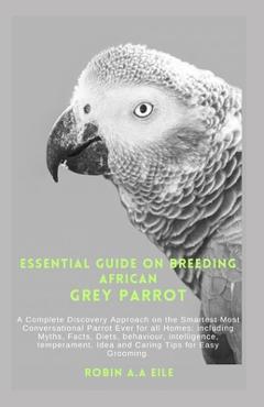 Coperta cărții 'Essential Guide on Breeding African Grey Parrot: A Complete Discovery Approach on the Smartest Most Conversational'