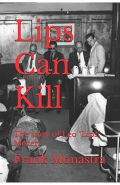 Poza produsului Lips Can Kill: The story of Leo Lips Moceri - Frank Monastra