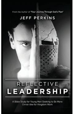 Coperta cărții 'Reflective Leadership: A Bible Study for Young Men Seeking to Be More Christ-like for Kingdom Work - Jeff Perkins'