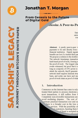 Satoshi's Legacy: A Journey Through Bitcoin's White Paper: From Genesis to the Future of Digital Gold - Jonathan T. Morgan