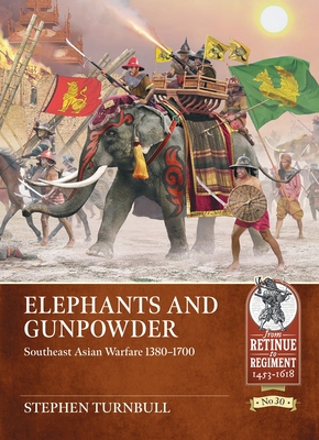 Elephants and Gunpowder: Southeast Asian Warfare 1380-1700 - Stephen Turnbull