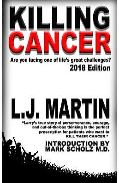 Coperta cărții 'Killing Cancer: One Man's Journey Down the Cancer Trail...: 2018 Edition - L. J. Martin'