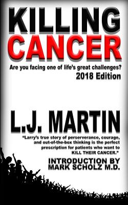 Coperta cărții 'Killing Cancer: One Man's Journey Down the Cancer Trail...: 2018 Edition - L. J. Martin'