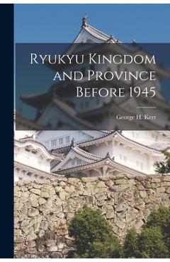 Poza produsului Ryukyu Kingdom and Province Before 1945 - George H. 1911- Kerr