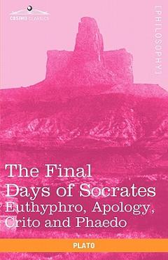 Coperta cărții 'The Final Days of Socrates: Euthyphro, Apology, Crito and Phaedo -'